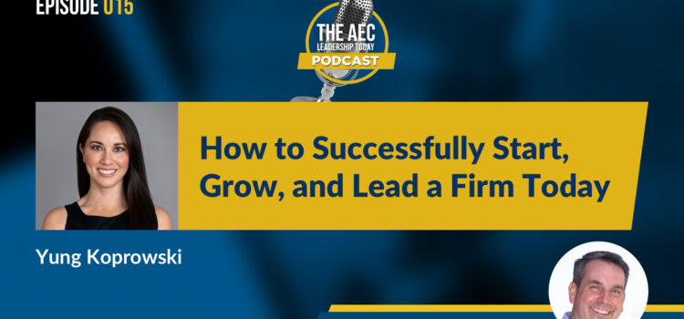 Episode 015: How to Successfully Start, Grow, and Lead a Firm Today