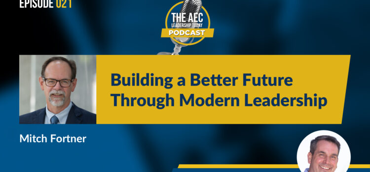 Episode 021: Building a Better Future Through Modern Leadership