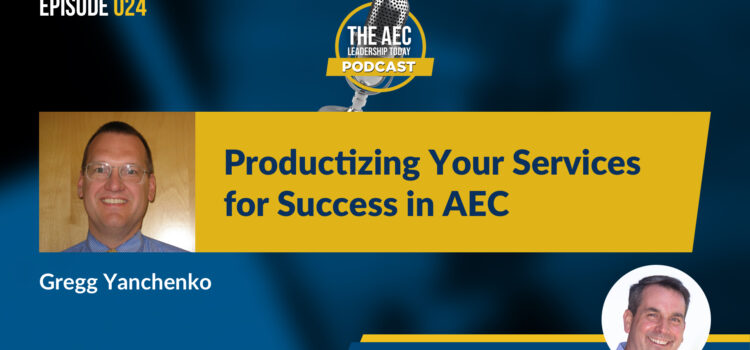 Episode 024: Productizing Your Services for Success in AEC