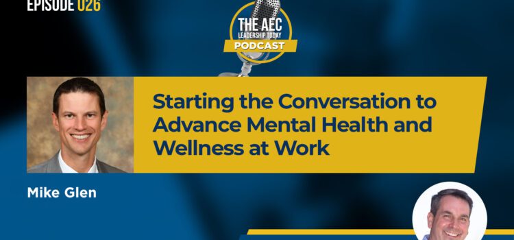 Episode 026: Starting the Conversation to Advance Mental Health and Wellness at Work