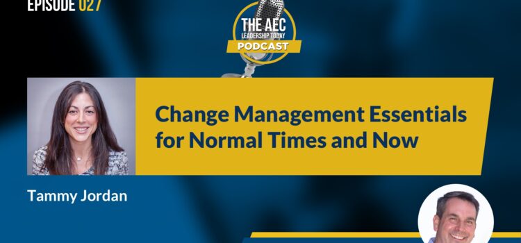 Episode 027: Change Management Essentials for Normal Times and Now