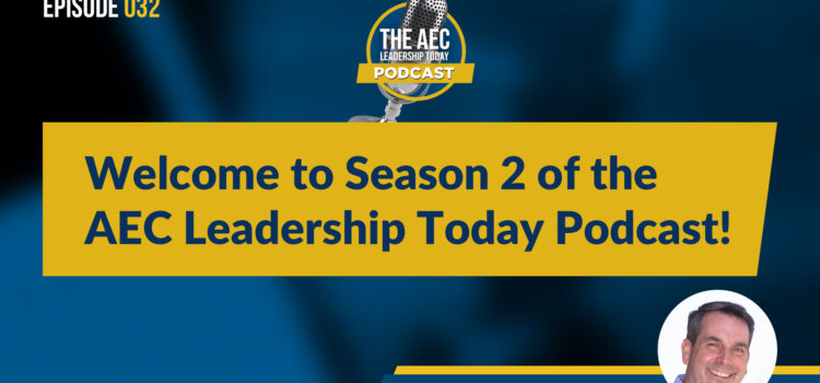 Episode 032: Welcome to Season 2 of the AEC Leadership Today Podcast!