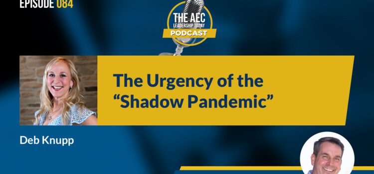 Episode 084: The Urgency of the “Shadow Pandemic”