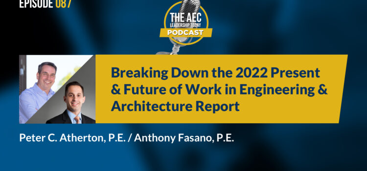 Episode 087: Breaking Down the 2022 Present & Future of Work in Engineering & Architecture Report