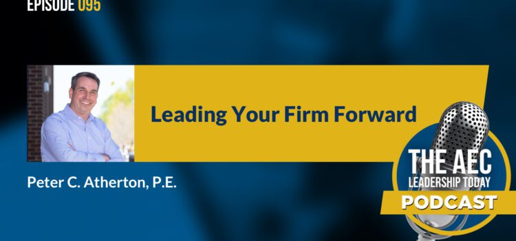 Episode 095: Leading Your Firm Forward