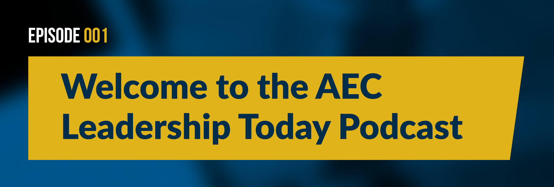 Episode 1 Welcome to the AEC leadership today podcast