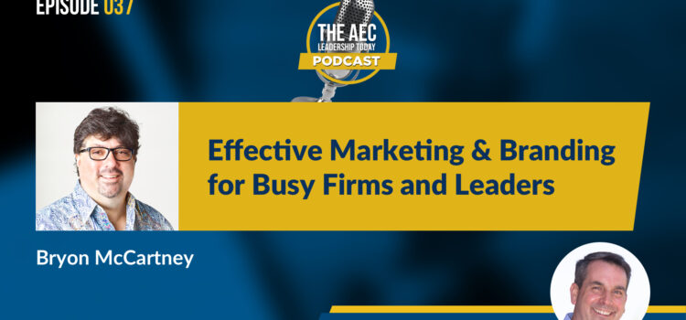 Episode 037: Effective Marketing & Branding for Busy Firms and Leaders