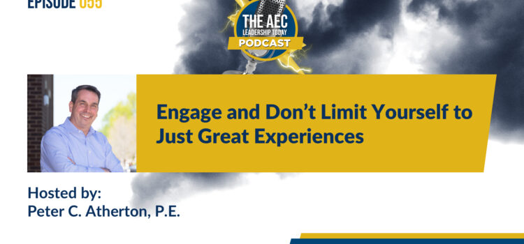 Episode 055: Engage and Don’t Limit Yourself to Great Experiences