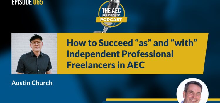 Episode 065: How to Succeed “as” and “with” Independent Professional Freelancers in AEC