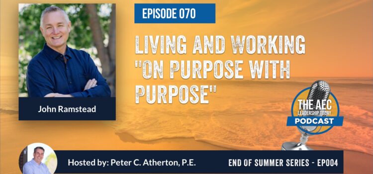 Episode 070: Living and Working “On Purpose with Purpose” (Top Replay)
