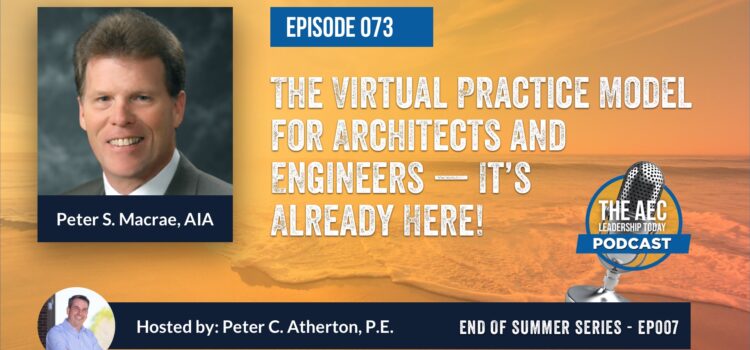 Episode 073: The Virtual Practice Model for Architects and Engineers – It’s Already Here (Top Replay)