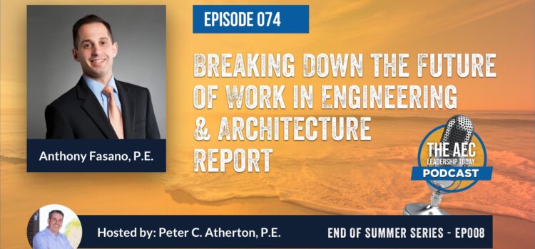 Episode 074: Breaking Down the Future of Work in Engineering & Architecture Report (Top Replay)