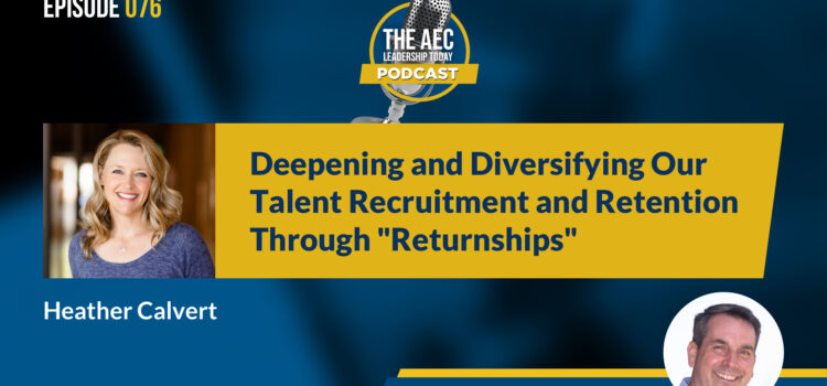 Episode 076: Deepening and Diversifying Our Talent Recruitment and Retention Through “Returnships”