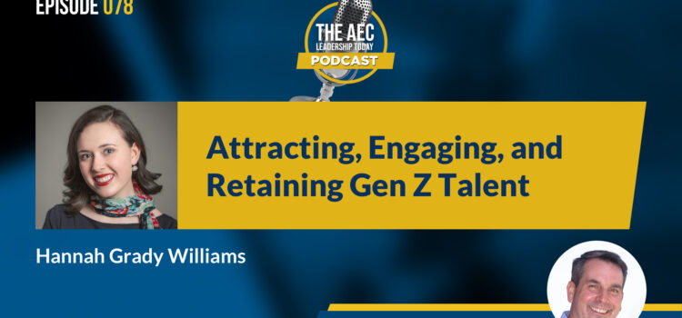 Episode 078: Attracting, Engaging, and Retaining Gen Z Talent