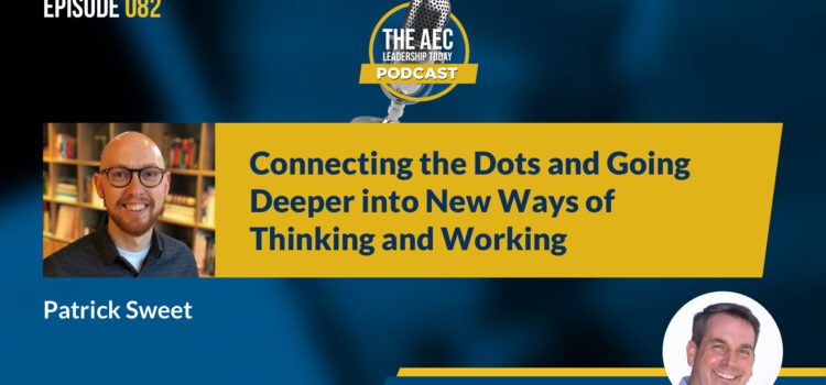 Episode 082: Connecting the Dots and Going Deeper into New Ways of Thinking and Working