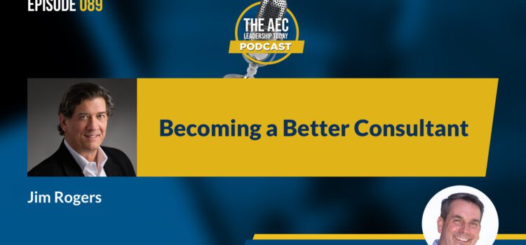 Episode 089: Becoming a Better Consultant