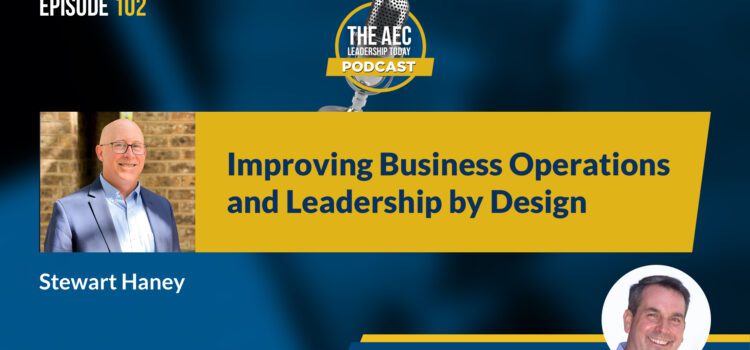 Episode 102: Improving Business Operations and Leadership By Design